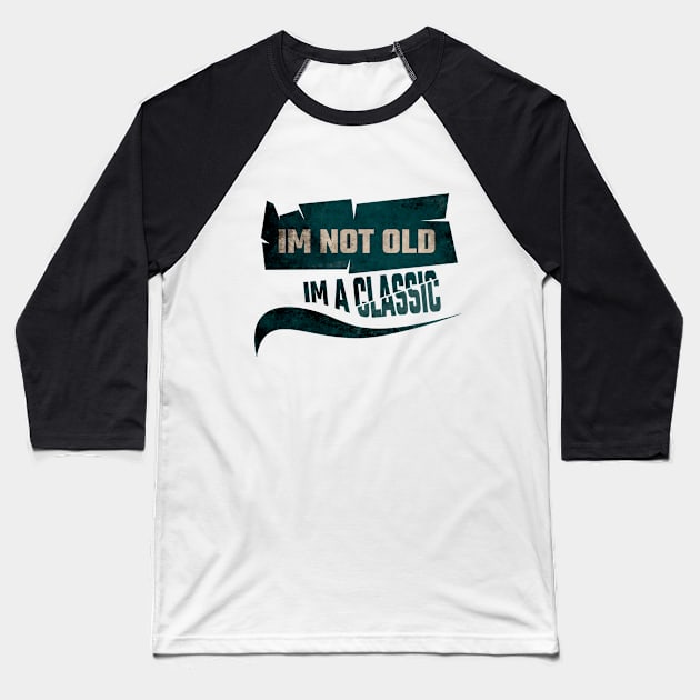 Im not old, im a classic Baseball T-Shirt by Nana On Here